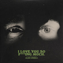 Load image into Gallery viewer, Glass Animals - I Love You So F***ing Much